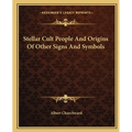 Stellar Cult People And Origins Of Other Signs And Symbols