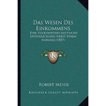 Das Wesen Des Einkommens: Eine Volkswirthschaftliche Untersuchung Nebst Einem Anhang (1887)