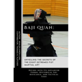 Baji Quan: Unveiling the Secrets of The Eight Extremes Fist Martial Art: Diving into Its Advanced Forms, Historical Significance, and Tactical Uses