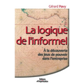 La logique de l'informel: A la découverte des jeux de pouvoir dans l'entreprise