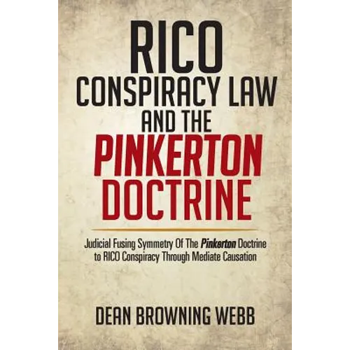 Rico Conspiracy Law and the Pinkerton Doctrine: Judicial Fusing Symmetry of the Pinkerton Doctrine to Rico Conspiracy Through Mediate Causation
