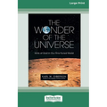 The Wonder of the Universe: Hints of God in Our Fine-Tuned World (16pt Large Print Edition)