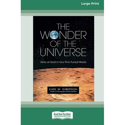 The Wonder of the Universe: Hints of God in Our Fine-Tuned World (16pt Large Print Edition)