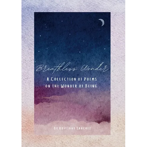Breathless Wonder: A Collection of Poems on the Wonder of Being