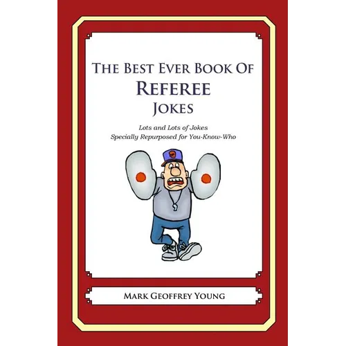 The Best Ever Book of Referee Jokes: Lots and Lots of Jokes Specially Repurposed for You-Know-Who