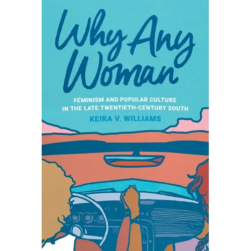 Why Any Woman: Feminism and Popular Culture in the Late Twentieth-Century South