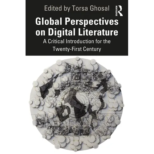 Global Perspectives on Digital Literature: A Critical Introduction for the Twenty-First Century