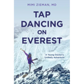 Tap Dancing on Everest: A Young Doctor's Unlikely Adventure
