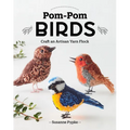 Pom-POM Birds: Craft an Artisan Yarn Flock