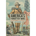 America's Forgotten Wars: From Lord Dunmore to the Philippines