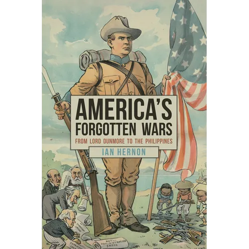 America's Forgotten Wars: From Lord Dunmore to the Philippines