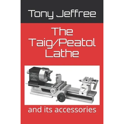 The Taig/Peatol Lathe: and its accessories