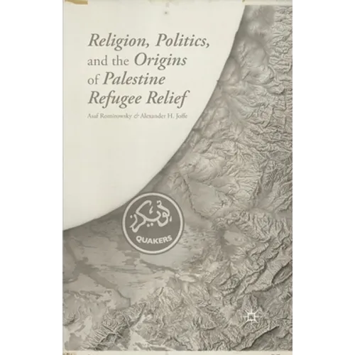 Religion, Politics, and the Origins of Palestine Refugee Relief