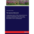 The Symmes Memorial: A biographical sketch of Rev. Zechariah Symmes, minister of Charlestown, 1634-1671, with a genealogy and brief memoirs of some of