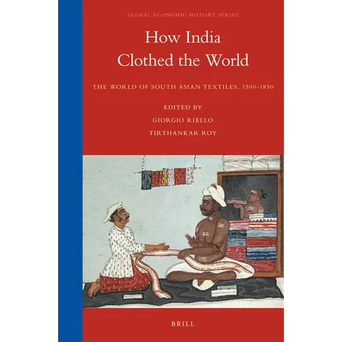 How India Clothed the World: The World of South Asian Textiles, 1500-1850