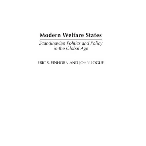 Modern Welfare States: Scandinavian Politics and Policy in the Global Agelsecond Edition