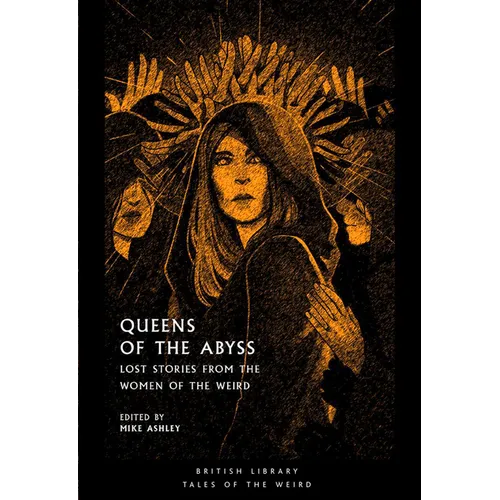 Queens of the Abyss: Lost Stories from the Women of the Weird