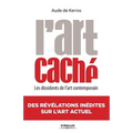 L'Art caché: Les dissidents de l'art contemporain