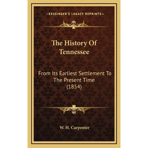 The History Of Tennessee: From Its Earliest Settlement To The Present Time (1854)