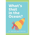 What's that in the Ocean?: An Ocean Book for Early Learners