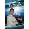 La oración más poderosa del mundo: Para abrir los cielos a mi favor; y que se abran a favor del que clama, y busca.