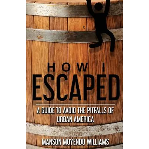 How I Escaped: A Guide To Avoid The Pitfalls of Urban America