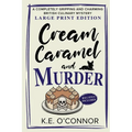 Cream Caramel and Murder - Large Print: A Completely Gripping and Charming British Culinary Mystery