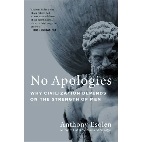 No Apologies: Why Civilization Depends on the Strength of Men