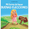 Mi forma de hacer buenas elecciones: Libro infantil sobre comportamiento positivo y comprensión de las consecuencias que enseña a los niños a elegir,