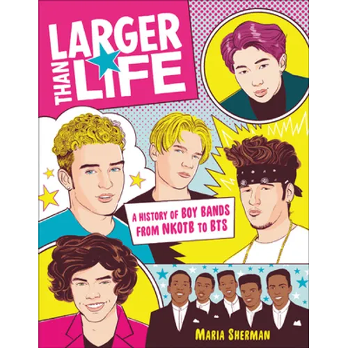 Larger Than Life: A History of Boy Bands from Nkotb to Bts