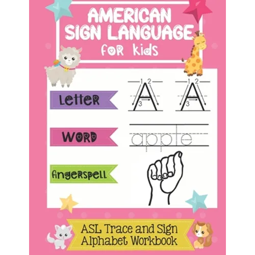 American Sign Language for Kids ASL Trace and Sign Alphabet Workbook: A Beginner's ASL Handwriting Practice Book