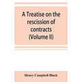 A treatise on the rescission of contracts and cancellation of written instruments (Volume II)