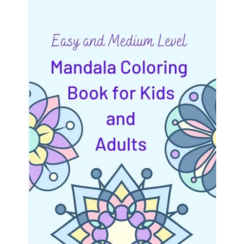 Easy and Medium Level Mandala Coloring Book for Kids and Adults: 130 pages and 65 One-Side-Only Mandala Original Designs, Large Print 8.5" x 11", Easy