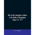 Roll of New Hampshire Soldiers at the Battle of Bennington, August 16, 1777
