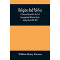 Religion And Politics: A Discourse Delivered In The First Congregational Unitarian Church, Sunday, March 20Th 1859