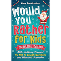 Would You Rather for Kids: 300+ Holiday-Themed Try Not To Laugh Questions and Hilarious Scenarios