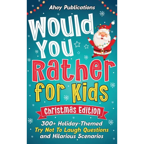 Would You Rather for Kids: 300+ Holiday-Themed Try Not To Laugh Questions and Hilarious Scenarios