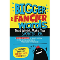 Bigger & Fancier Words That Might Make You Smarter...er: A Vocabulary Builder of Erudite Locution for the Aspiring Logophile and Perspicacious Prattle