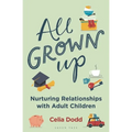 All Grown Up: Nurturing Relationships with Adult Children