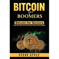 Bitcoin for Boomers - Bitcoin for Seniors: Ditch the Debt, Ditch the Dollar, Discover Real Wealth