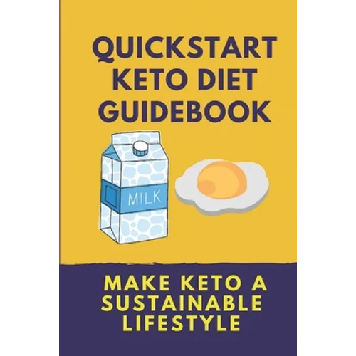 Quickstart Keto Diet Guidebook: Make Keto A Sustainable Lifestyle: Keto Diet Book For Beginners