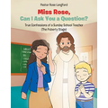 Miss Rose, Can I Ask You a Question?: True Confessions of a Sunday School Teacher (The Puberty Stage)