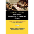 Filosofia Elemental: Etica de Jaime Balmes, Coleccion La Critica Literaria Por El Celebre Critico Literario Juan Bautista Bergua, Edicion