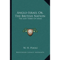 Anglo-Israel Or, The British Nation: The Lost Tribes Of Israel