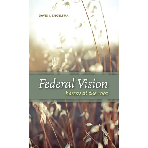 Federal Vision: Heresy at the Root