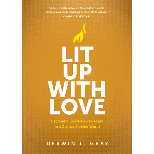Lit Up with Love: Becoming Good-News People to a Gospel-Starved World