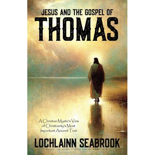 Jesus and the Gospel of Thomas: A Christian Mystic's View of Christianity's Most Important Ancient Text