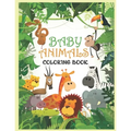 Baby Animals Coloring Book: A Coloring Book Featuring 100 Incredibly Cute and Lovable Baby Animals from Forests, Jungles, Oceans and Farms for Hou