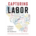 Capturing Labor: A History of Unfree Work in the Southwest