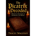 The Picatrix Decoded: Medieval Grimoire of Astrology and Magic